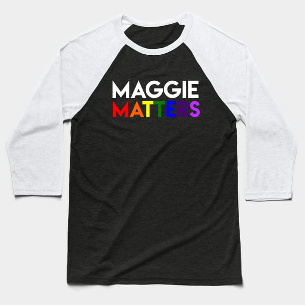 Maggie Matters Baseball T-Shirt by supahgays